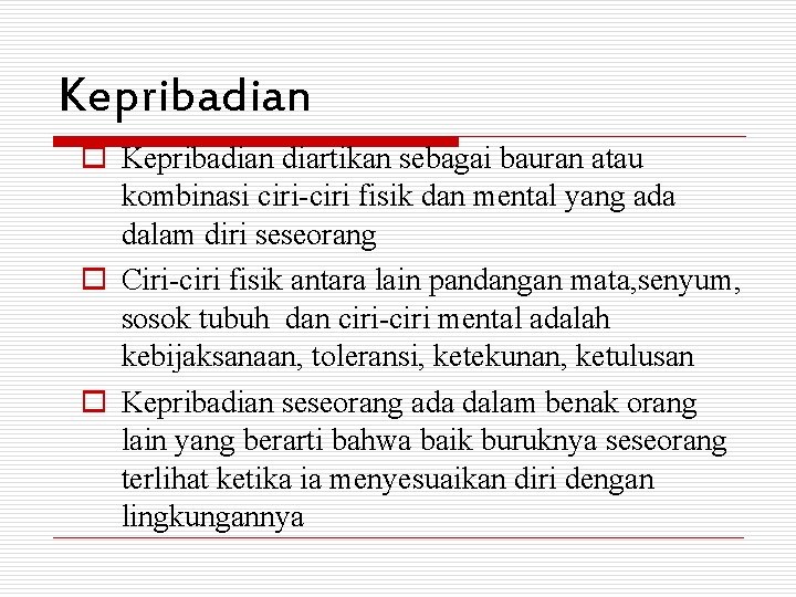 Kepribadian o Kepribadian diartikan sebagai bauran atau kombinasi ciri-ciri fisik dan mental yang ada