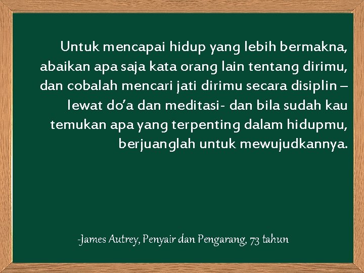 Untuk mencapai hidup yang lebih bermakna, abaikan apa saja kata orang lain tentang dirimu,