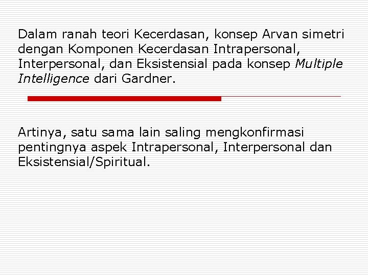 Dalam ranah teori Kecerdasan, konsep Arvan simetri dengan Komponen Kecerdasan Intrapersonal, Interpersonal, dan Eksistensial