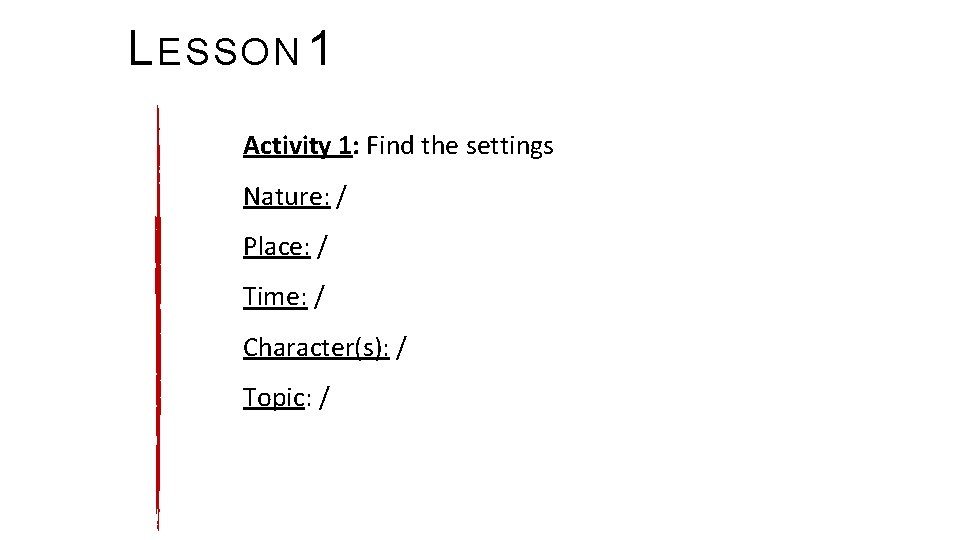 L ESSON 1 Activity 1: Find the settings Nature: / Place: / Time: /