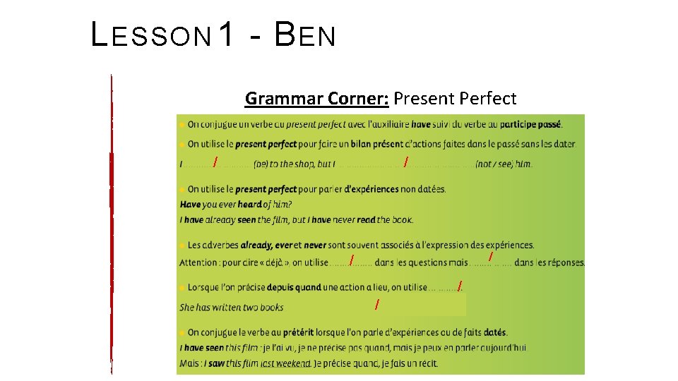 L ESSON 1 - B EN Grammar Corner: Present Perfect / / / 