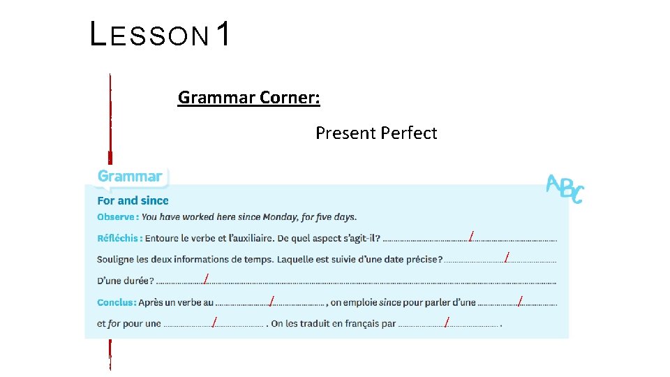 L ESSON 1 Grammar Corner: Present Perfect / / / / 