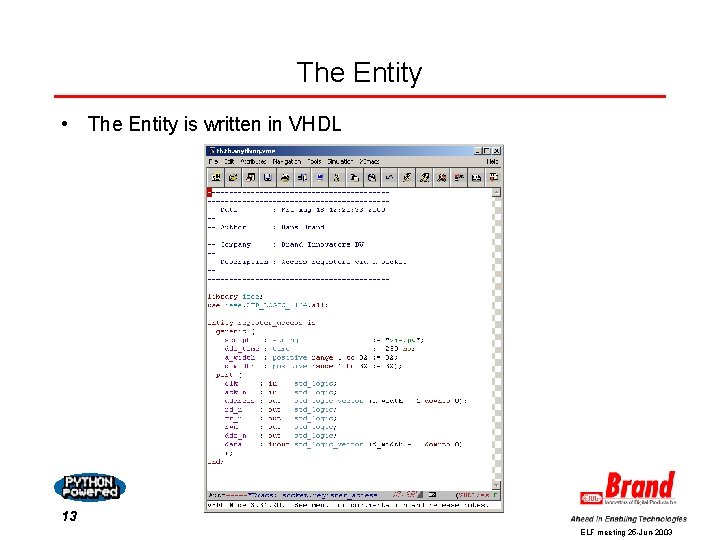 The Entity • The Entity is written in VHDL 13 ELF meeting 25 -Jun-2003 The Entity • The Entity is written in VHDL 13 ELF meeting 25 -Jun-2003