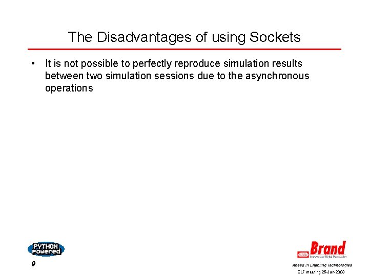 The Disadvantages of using Sockets • It is not possible to perfectly reproduce simulation The Disadvantages of using Sockets • It is not possible to perfectly reproduce simulation