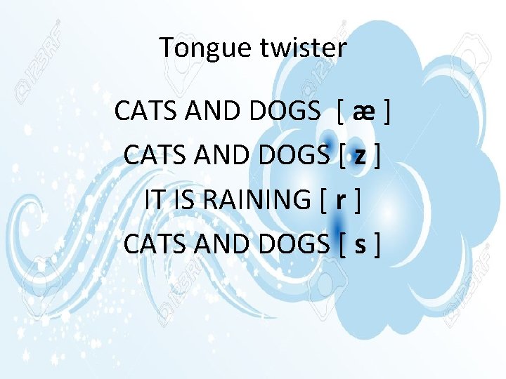 Tongue twister CATS AND DOGS [ æ ] CATS AND DOGS [ z ]