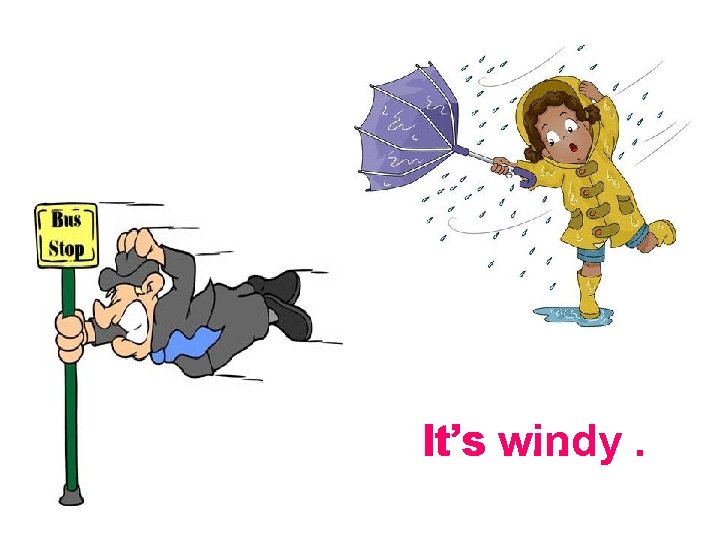 It’s windy …. . 