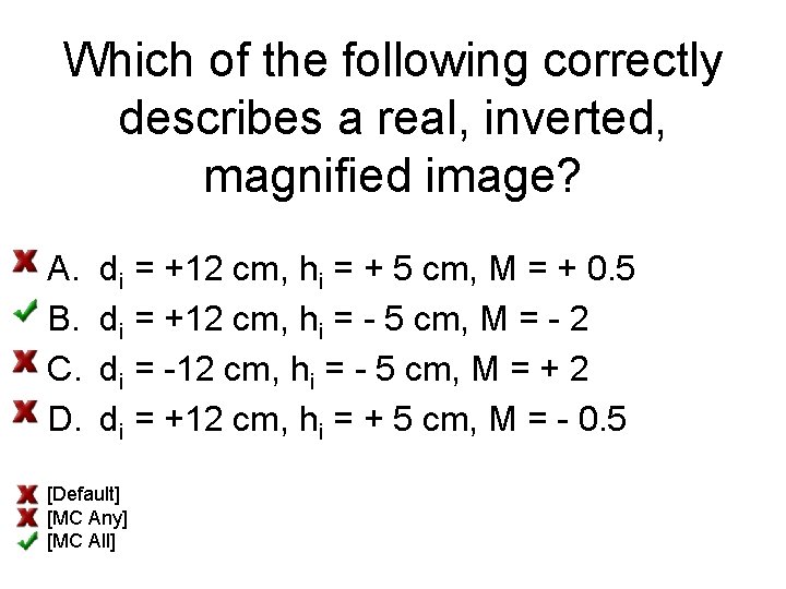 Which of the following correctly describes a real, inverted, magnified image? A. B. C.