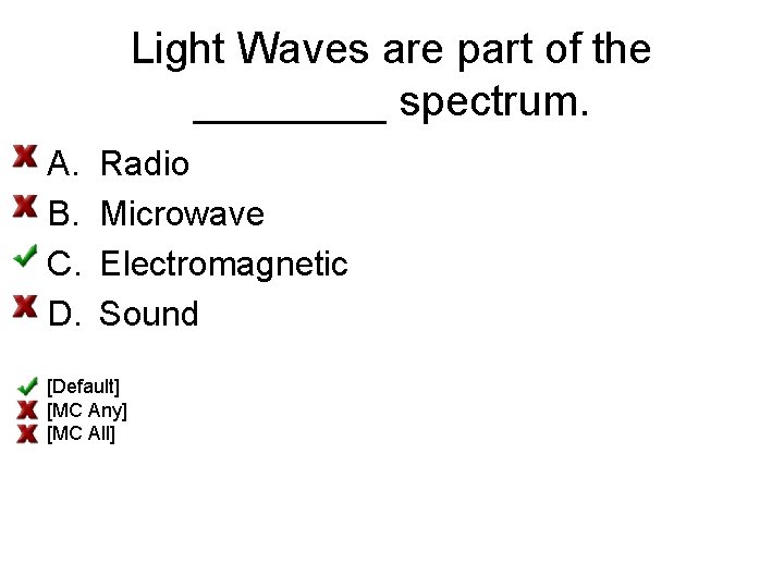 Light Waves are part of the ____ spectrum. A. B. C. D. Radio Microwave