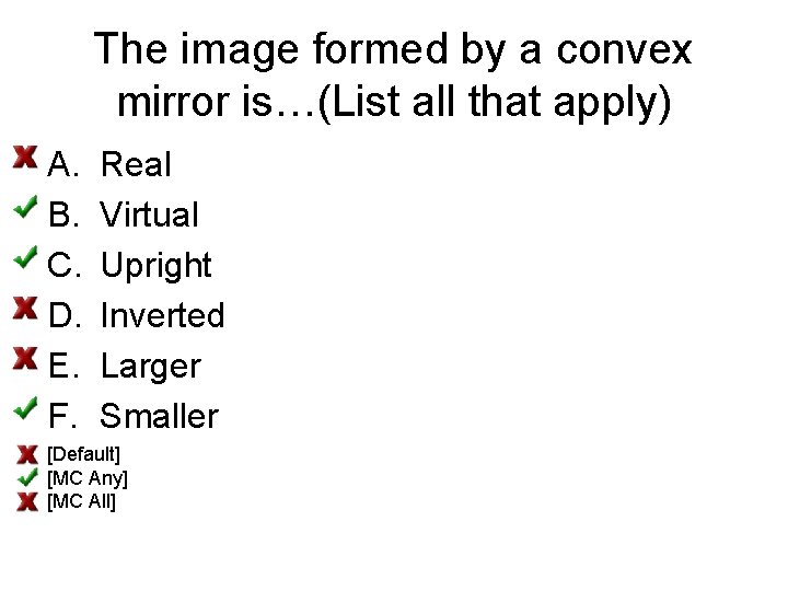 The image formed by a convex mirror is…(List all that apply) A. B. C.