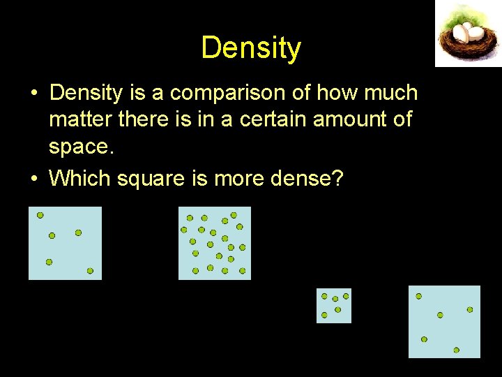 Density • Density is a comparison of how much matter there is in a