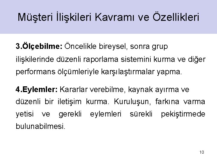 Müşteri İlişkileri Kavramı ve Özellikleri 3. Ölçebilme: Öncelikle bireysel, sonra grup ilişkilerinde düzenli raporlama