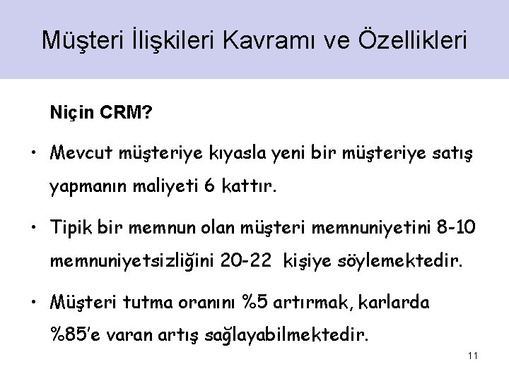 Müşteri İlişkileri Kavramı ve Özellikleri Niçin CRM? • Mevcut müşteriye kıyasla yeni bir müşteriye