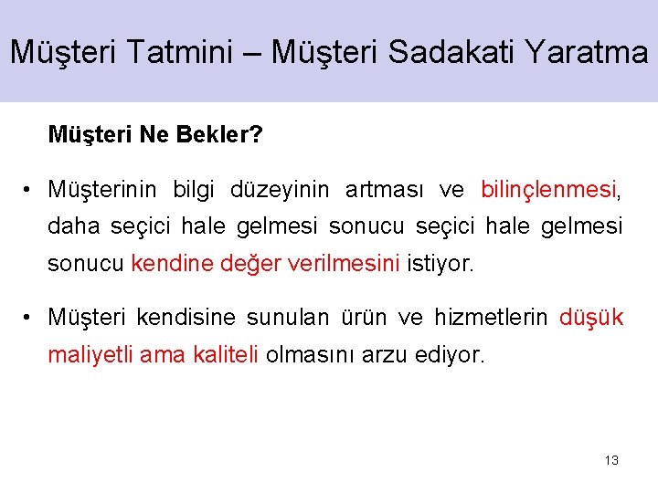 Müşteri Tatmini – Müşteri Sadakati Yaratma Müşteri Ne Bekler? • Müşterinin bilgi düzeyinin artması