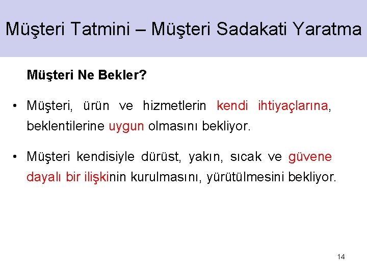 Müşteri Tatmini – Müşteri Sadakati Yaratma Müşteri Ne Bekler? • Müşteri, ürün ve hizmetlerin