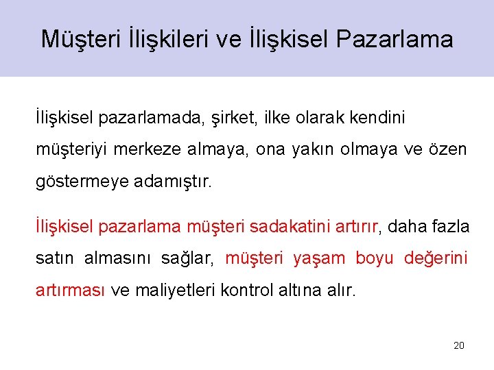 Müşteri İlişkileri ve İlişkisel Pazarlama İlişkisel pazarlamada, şirket, ilke olarak kendini müşteriyi merkeze almaya,