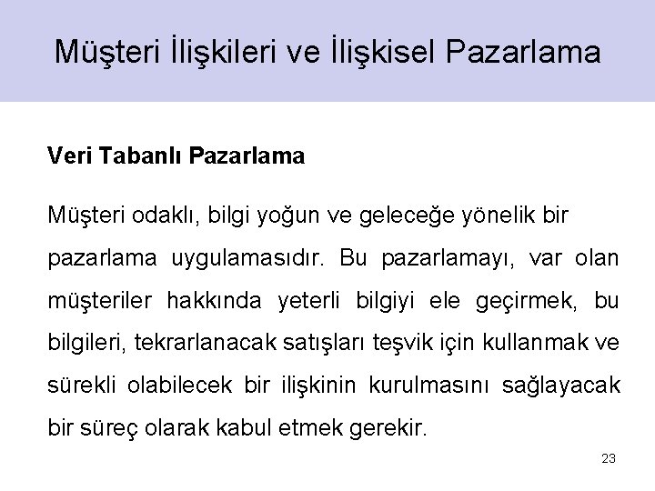 Müşteri İlişkileri ve İlişkisel Pazarlama Veri Tabanlı Pazarlama Müşteri odaklı, bilgi yoğun ve geleceğe