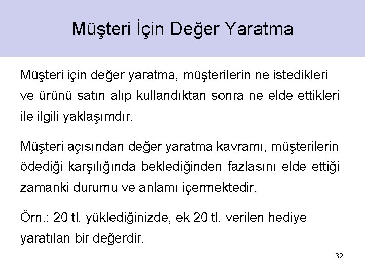 Müşteri İçin Değer Yaratma Müşteri için değer yaratma, müşterilerin ne istedikleri ve ürünü satın