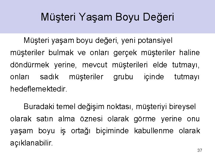 Müşteri Yaşam Boyu Değeri Müşteri yaşam boyu değeri, yeni potansiyel müşteriler bulmak ve onları