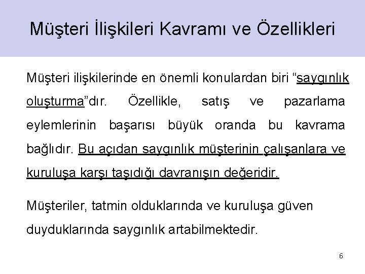 Müşteri İlişkileri Kavramı ve Özellikleri Müşteri ilişkilerinde en önemli konulardan biri “saygınlık oluşturma”dır. Özellikle,