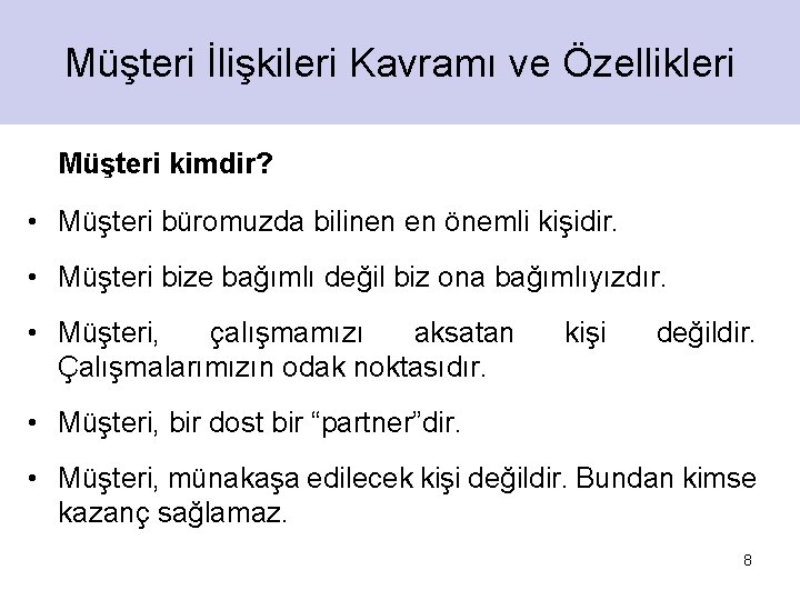 Müşteri İlişkileri Kavramı ve Özellikleri Müşteri kimdir? • Müşteri büromuzda bilinen en önemli kişidir.