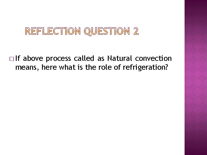 � If above process called as Natural convection means, here what is the role