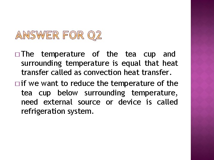 � The temperature of the tea cup and surrounding temperature is equal that heat