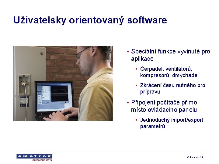 Uživatelsky orientovaný software • Speciální funkce vyvinuté pro aplikace • Čerpadel, ventilátorů, kompresorů, dmychadel