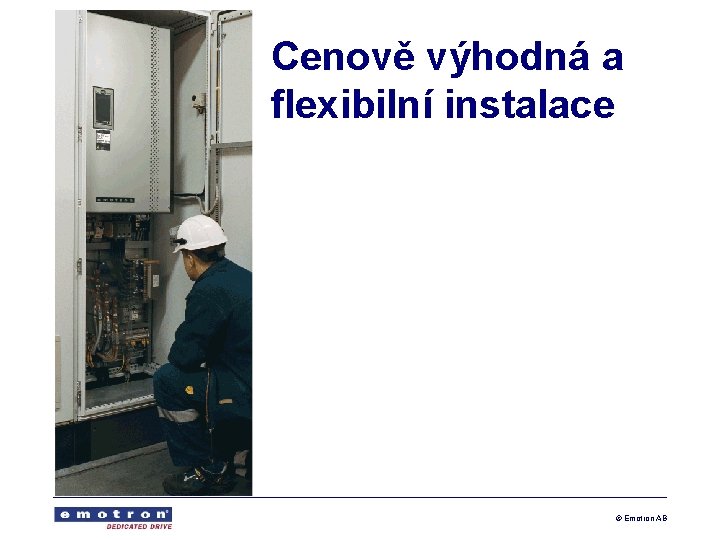 Cenově výhodná a flexibilní instalace © Emotron AB 