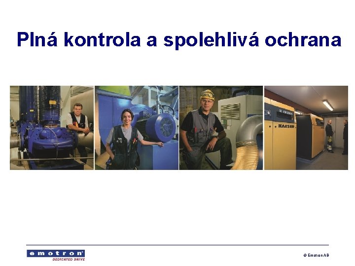 Plná kontrola a spolehlivá ochrana © Emotron AB 