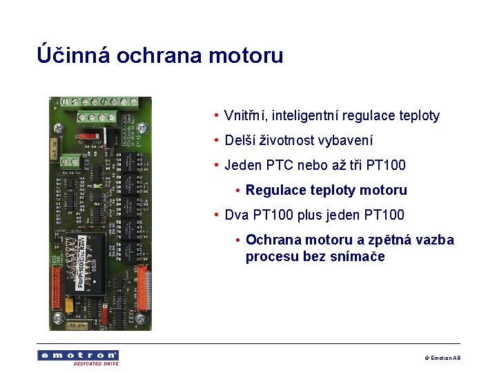 Účinná ochrana motoru • Vnitřní, inteligentní regulace teploty • Delší životnost vybavení • Jeden