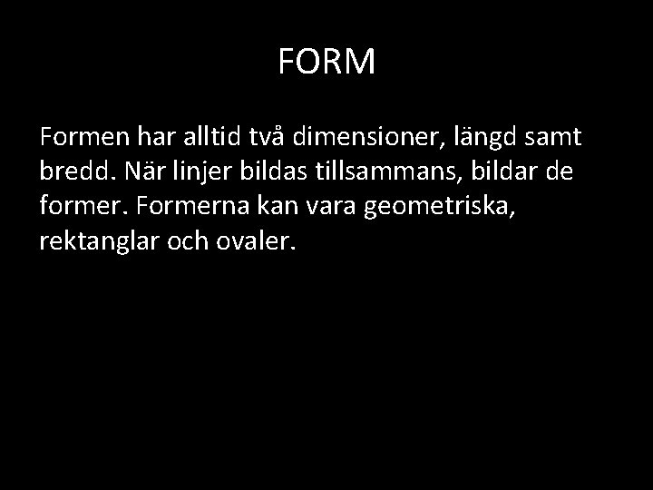 FORM Formen har alltid två dimensioner, längd samt bredd. När linjer bildas tillsammans, bildar