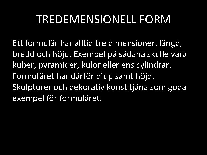 TREDEMENSIONELL FORM Ett formulär har alltid tre dimensioner. längd, bredd och höjd. Exempel på