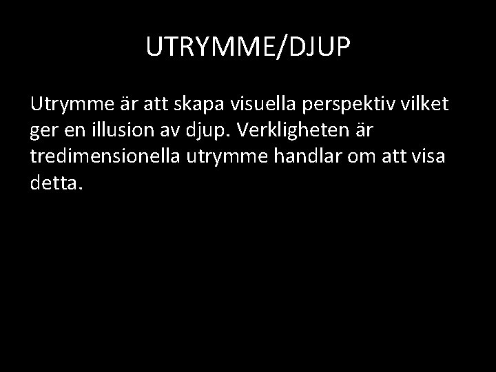 UTRYMME/DJUP Utrymme är att skapa visuella perspektiv vilket ger en illusion av djup. Verkligheten