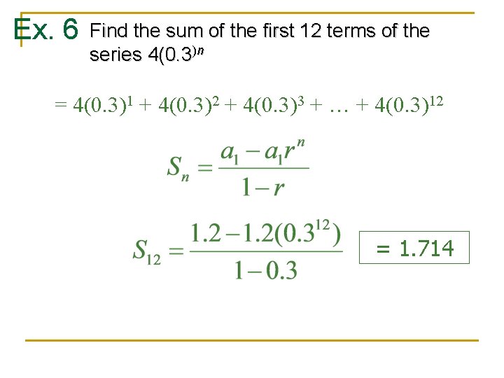Ex. 6 Find the sum of the first 12 terms of the series 4(0. Ex. 6 Find the sum of the first 12 terms of the series 4(0.