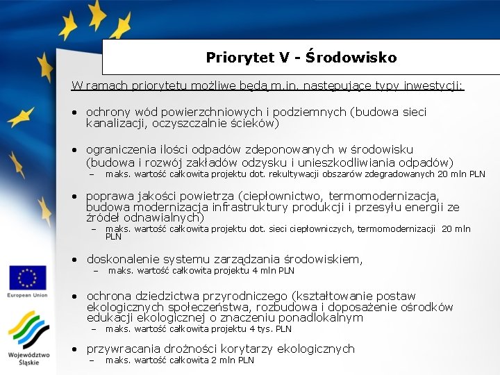 Priorytet V - Środowisko W ramach priorytetu możliwe będą m. in. następujące typy inwestycji: