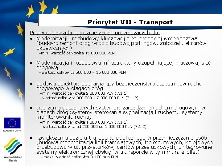 Priorytet VII - Transport Priorytet zakłada realizację zadań prowadzących do: • Modernizacji i rozbudowy