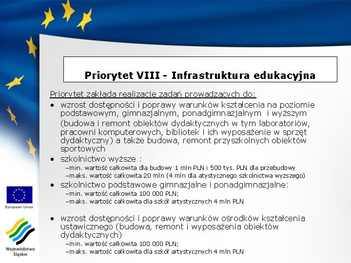 Priorytet VIII - Infrastruktura edukacyjna Priorytet zakłada realizację zadań prowadzących do: • wzrost dostępności