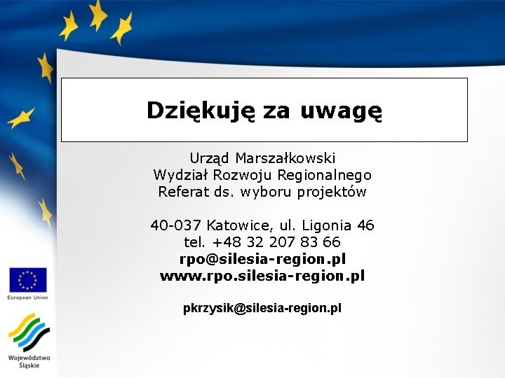 Dziękuję za uwagę Urząd Marszałkowski Wydział Rozwoju Regionalnego Referat ds. wyboru projektów 40 -037