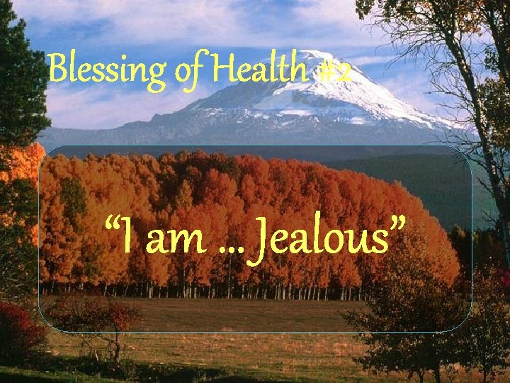 Blessing of Health #2 “I am … Jealous” 