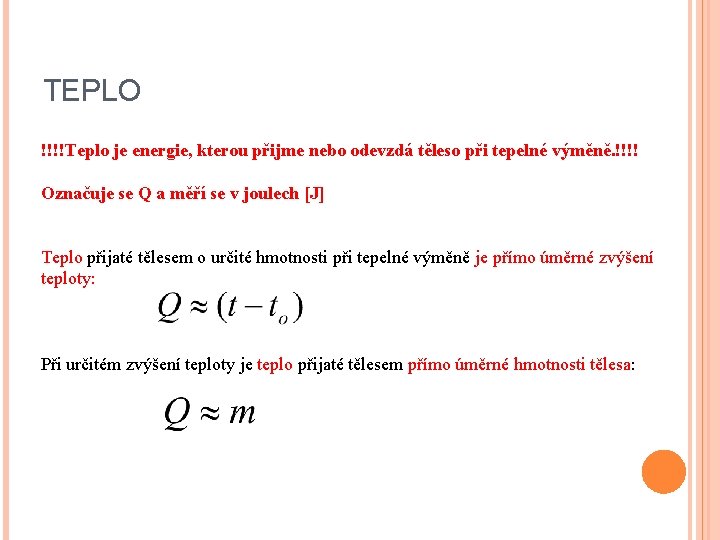 TEPLO !!!!Teplo je energie, kterou přijme nebo odevzdá těleso při tepelné výměně. !!!! Označuje