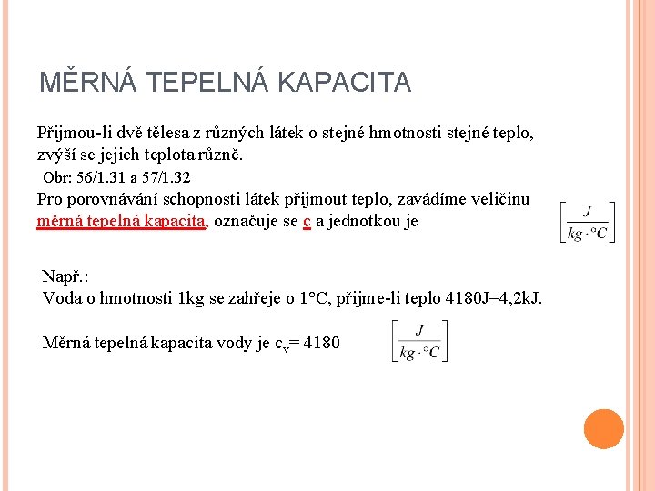 MĚRNÁ TEPELNÁ KAPACITA Přijmou-li dvě tělesa z různých látek o stejné hmotnosti stejné teplo,