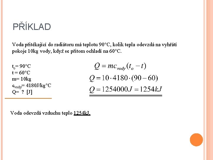PŘÍKLAD Voda přitékající do radiátoru má teplotu 90°C, kolik tepla odevzdá na vyhřátí pokoje