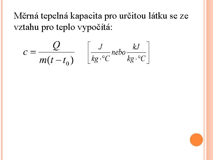 Měrná tepelná kapacita pro určitou látku se ze vztahu pro teplo vypočítá: 