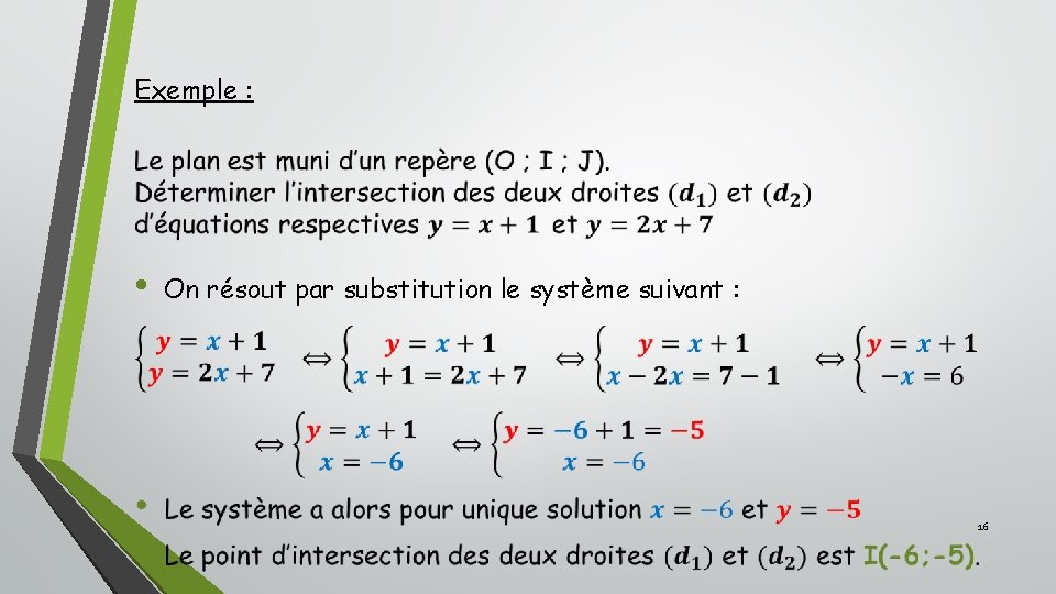 Exemple : • On résout par substitution le système suivant : 16 