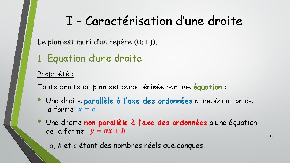 I – Caractérisation d’une droite 1. Equation d’une droite Propriété : Toute droite du