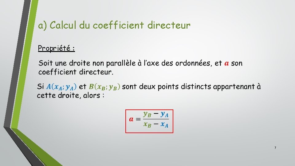 a) Calcul du coefficient directeur Propriété : 7 