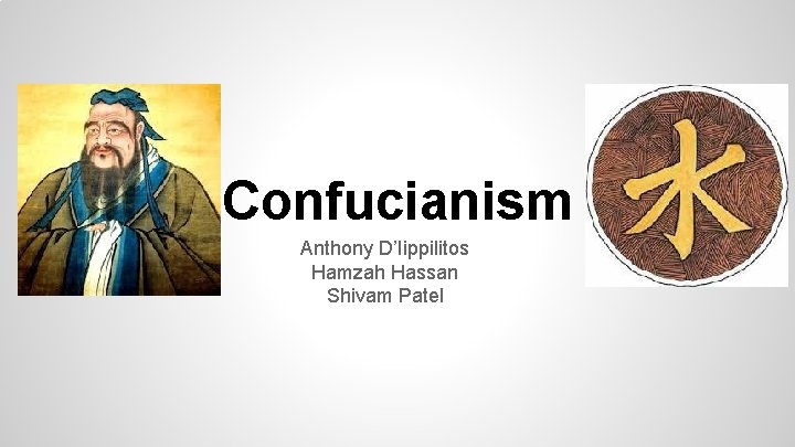 Confucianism Anthony D’Iippilitos Hamzah Hassan Shivam Patel 