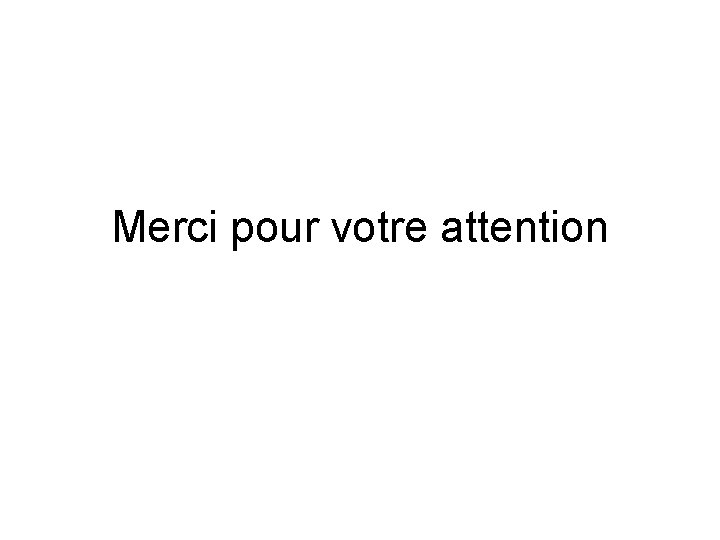 Merci pour votre attention 