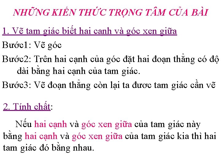 NHỮNG KIẾN THỨC TRỌNG T M CỦA BÀI 1. Vẽ tam giác biết hai