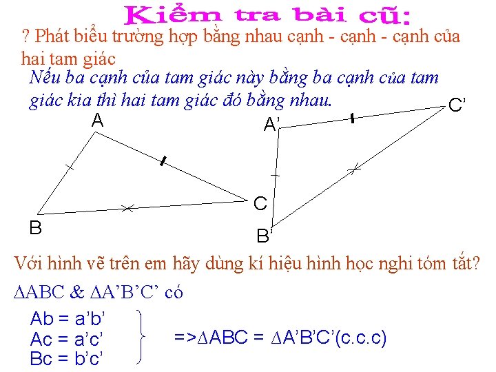 ? Phát biểu trường hợp bằng nhau cạnh - cạnh của hai tam giác